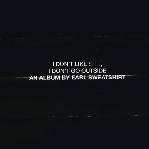 I Don't Like Shit, I Don't Go Outside by Earl Sweatshirt