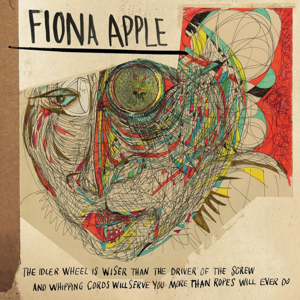 The Idler Wheel Is Wiser Than the Driver of the Screw and Whipping Cords Will Serve You More Than Ropes Will Ever Do by Fiona Apple Background Cover